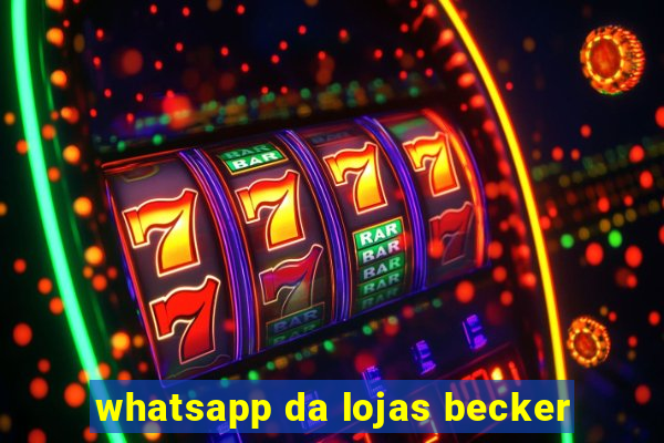 whatsapp da lojas becker